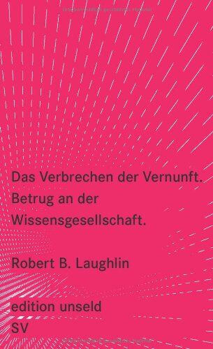 Laughlin, Robert B. - Das Verbrechen der Vernunft: Betrug an der Wissensgesellschaft (edition unseld) - Preis vom 09.10.2026 07:28:09 h