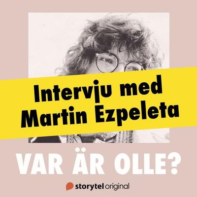 Var är Olle? - Intervju med Martin Ezpeleta - Martin Ezpeleta, Audio, 9789180119023