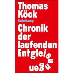 Chronik der laufenden Entgleisungen, Belletristik von Thomas Köck