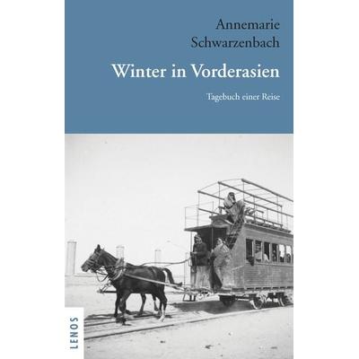 Winter in Vorderasien, Taschenbuch von Annemarie Schwarzenbach, Lenos Verlag, 978-3-03925-032-5