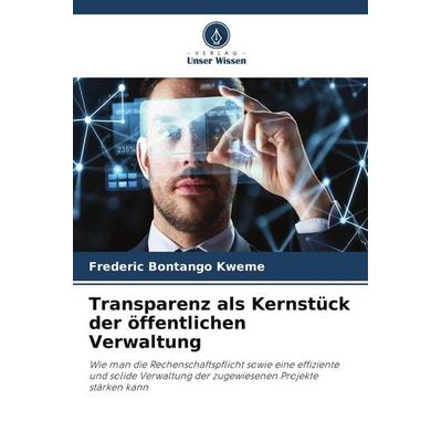 Transparenz als Kernstück der öffentlichen Verwaltung, Taschenbuch von Frederic Bontango Kweme, Verlag Unser Wissen