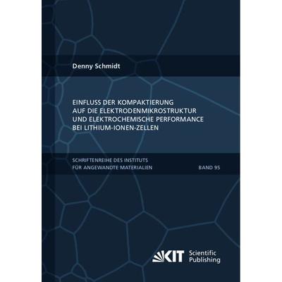 Einfluss der Kompaktierung auf die Elektrodenmikrostruktur und elektrochemische Performance bei Lithium-Ionen-Zellen, Taschenbuch von Denny Schmidt,
