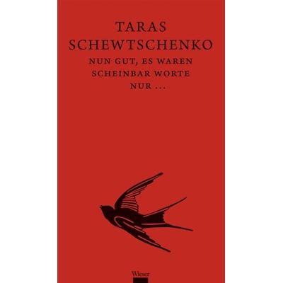 Nun gut, es waren scheinbar Worte nur...., Gebundene Ausgabe von Taras Schewtschenko, Wieser, 978-3-99029-664-6