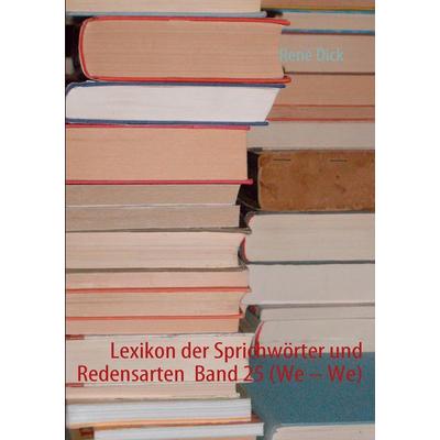 Lexikon der Sprichwörter und Redensarten Band 25 (We – We), Taschenbuch von René Dick, BoD – Books on Demand, 978-3-8423-6266-6
