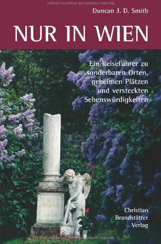 Duncan J. D. Smith - Nur in Wien: Ein Reiseführer zu sonderbaren Orten, geheimen Plätzen und versteckten Sehenswürdigkeiten - Preis vom 09.10.2026 07:28:09 h