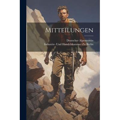 Mitteilungen, Taschenbuch von Deutscher Alpenverein,Industrie-und Handelskammer zu Berlin, Legare Street Press, 978-1-02-253051-5