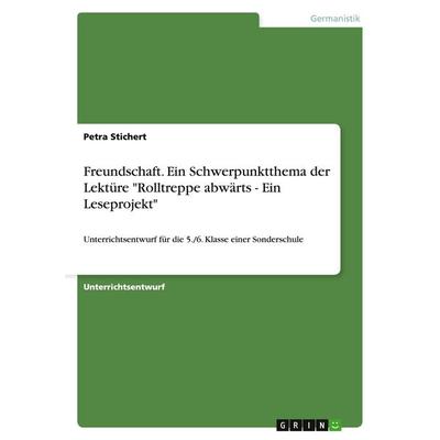 Freundschaft. Ein Schwerpunktthema der Lektüre 'Rolltreppe abwärts - Ein Leseprojekt'; Taschenbuch von Petra Stichert, GRIN, 978-3-638-69262-5