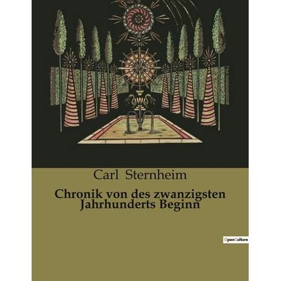 Chronik von des zwanzigsten Jahrhunderts Beginn, Taschenbuch von Carl Sternheim, BoD - Books on Demand, 979-10-419-0335-1