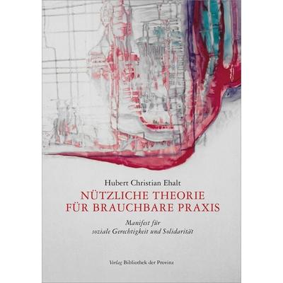 Nützliche Theorie für brauchbare Praxis, Taschenbuch von Hubert Christian Ehalt, Bibliothek der Provinz, 978-3-902416-90-2