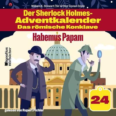 Habemus Papam (Der Sherlock Holmes-Adventkalender - Das römische Konklave, Folge 24) - Arthur Conan Doyle,William K. Stewart, Audio, 9783991719731