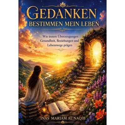 Gedanken bestimmen mein Leben, Taschenbuch von Inas Mariam Al Naqib, BoD – Books on Demand, 978-3-696-38696-2