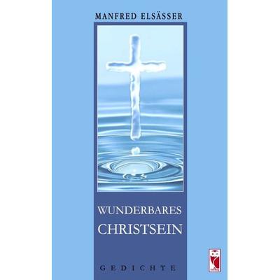Wunderbares Christsein, Taschenbuch von Manfred Elsässer, Frieling & Huffmann, 978-3-8280-3861-5