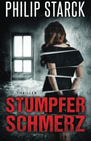 Philip Starck - Stumpfer Schmerz: Thriller - Preis vom 09.10.2026 07:28:09 h