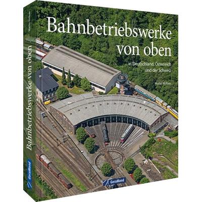 Bahnbetriebswerke von oben, Gebundene Ausgabe von Martin Weltner,Gerhard Launer, Geramond, 978-3-96453-274-9