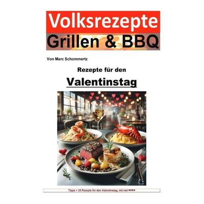Volksrezepte Grillen & BBQ - Rezepte für den Valentinstag, Taschenbuch von Marc Schommertz, Epubli, 978-3-8190-2770-3