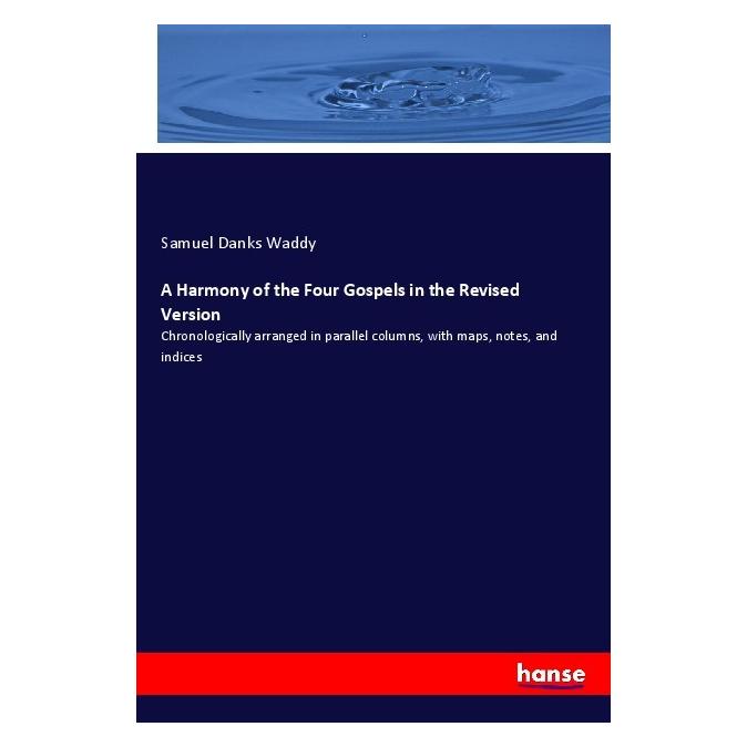 Hansebooks A Harmony of the Four Gospels in the Revised Version (Englisch, Softcover, Samuel Danks Waddy) (55971509)