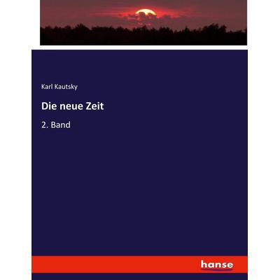 Die neue Zeit, Taschenbuch von Karl Kautsky, Hansebooks, 978-3-7434-9930-0