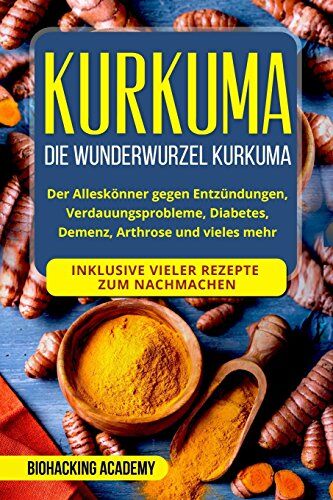 Biohacking Academy - Kurkuma: Die Wunderwurzel Kurkuma. Der Alleskönner gegen Entzündungen, Verdauungsprobleme, Diabetes, Demenz, Arthrose und vieles mehr. Inklusive vieler Rezepte zum Nachmachen. - Preis vom 14.10.2026 23:07:16 h