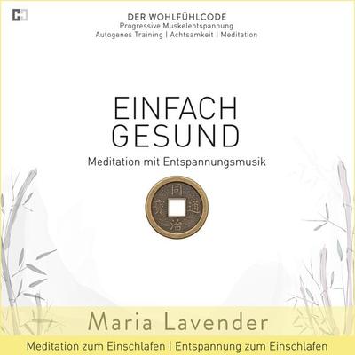 Einfach Gesund | Meditation mit Entspannungsmusik | Meditation zum Einschlafen | Entspannung zum Einschlafen - Maria Lavender, Audio, 9783944698533