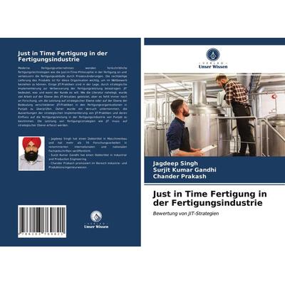 Just in Time Fertigung in der Fertigungsindustrie, Taschenbuch von Jagdeep Singh,Surjit Kumar Gandhi,Chander Prakash, Verlag Unser Wissen,