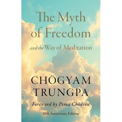 The Myth of Freedom and the Way of Meditation, Taschenbuch von Chögyam Trungpa, Random House N.Y., 978-1-64547-430-2