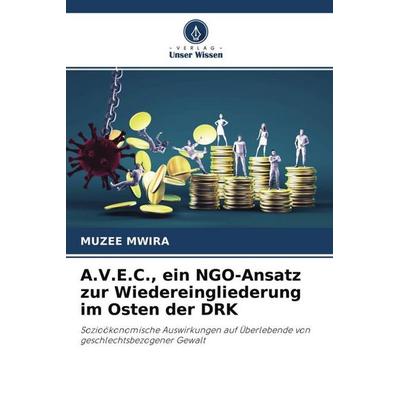 A.V.E.C., ein NGO-Ansatz zur Wiedereingliederung im Osten der DRK, Taschenbuch von Muzee Mwira, Verlag Unser Wissen, 978-620-4-66768-3