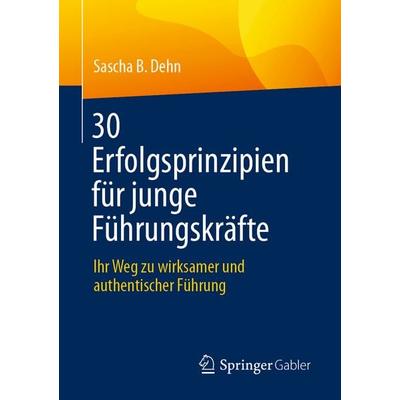 30 Erfolgsprinzipien für junge Führungskräfte, Taschenbuch von Sascha B. Dehn, Springer Berlin, 978-3-662-72324-1