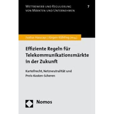 Effiziente Regeln für Telekommunikationsmärkte in der Zukunft, Taschenbuch von Justus Haucap,Jürgen Kühling, Nomos, 978-3-8329-3736-2