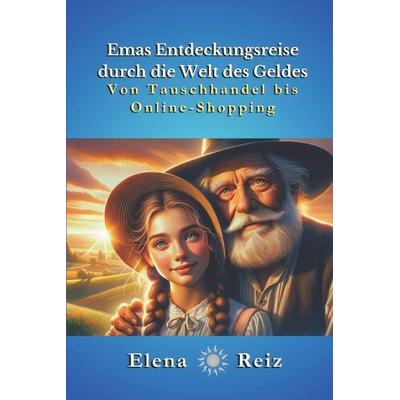 Emas Entdeckungsreise durch die Welt des Geldes-Von Tauschhandel bis Online-Shopping, Taschenbuch von Elena Reiz, Independently Published