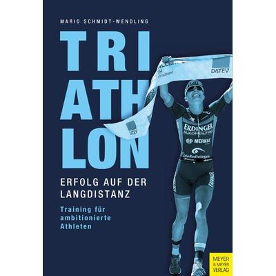 Triathlon - Erfolg auf der Langdistanz, Taschenbuch von Mario Schmidt-Wendling, Meyer & Meyer, 978-3-8403-7757-0