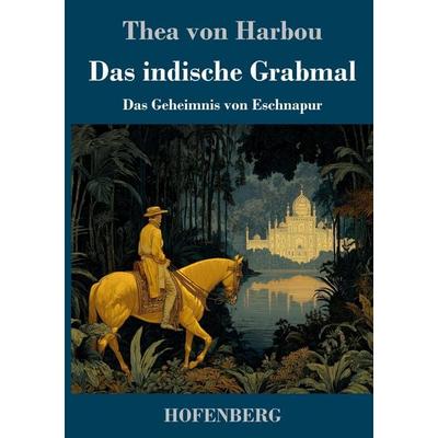 Das indische Grabmal, Gebundene Ausgabe von Thea Harbou, Henricus - Edition Deutsche Klassik, 978-3-7437-5242-9
