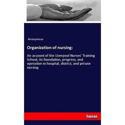 Organization of nursing:, Taschenbuch von Anonymous, Hansebooks, 978-3-337-89329-3