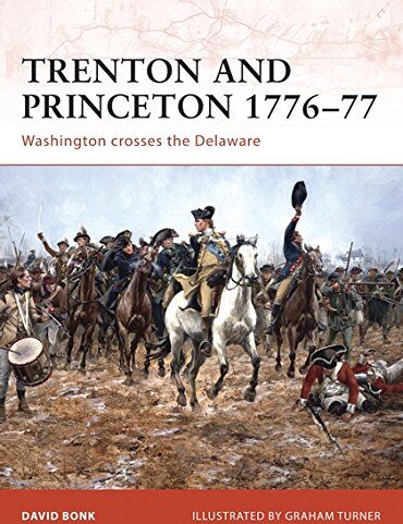 David Bonk - Trenton and Princeton 1776-77: Washington crosses the Delaware (Campaign, Band 203) - Preis vom 14.10.2026 23:07:16 h