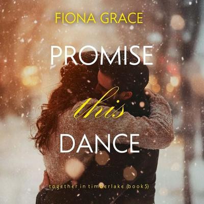 Promise This Dance (Together in Timberlake—Book 5) - Fiona Grace, Audio, 9798341585171