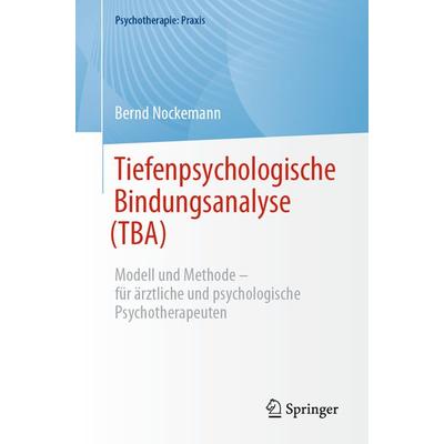 Tiefenpsychologische Bindungsanalyse (TBA), Taschenbuch von Bernd Nockemann, Springer Berlin, 978-3-662-68104-6