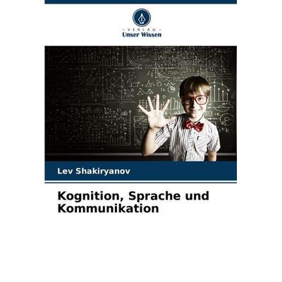 Kognition, Sprache und Kommunikation, Taschenbuch von Lev Shakiryanov, Verlag Unser Wissen, 978-620-7-71759-0