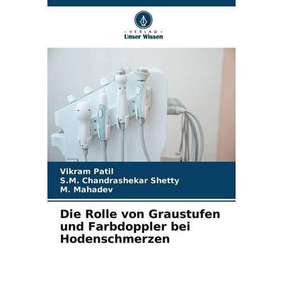 Die Rolle von Graustufen und Farbdoppler bei Hodenschmerzen, Taschenbuch von Vikram Patil,S. M. Chandrashekar Shetty,M. Mahadev, Verlag Unser Wissen,