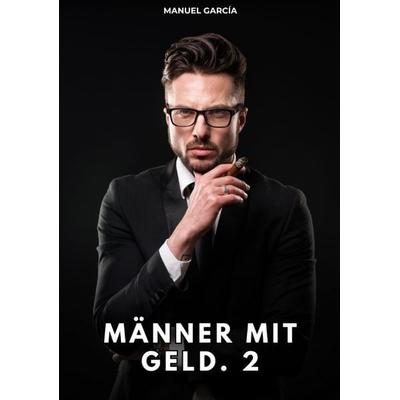 Männer mit Geld. 2, Taschenbuch von Manuel García, Tredition, 978-3-384-77304-3