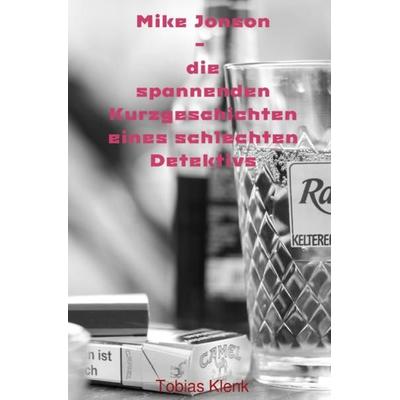 Mike Jonson - die spannenden Kurzgeschichten eines schlechten Detektivs / Mike Jonson, Taschenbuch von Tobias Klenk, Epubli, 978-3-7450-8979-0