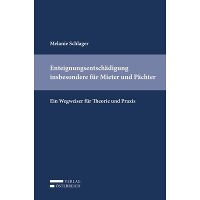 Enteignungsentschädigung insbesondere für Mieter und Pächter, Taschenbuch von Melanie Schlager, Verlag Österreich, 978-3-7046-7677-1