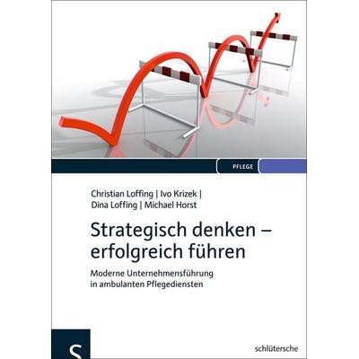 Strategisch denken - erfolgreich führen, Gebundene Ausgabe von Christian Loffing,Ivo Krizek,Dina Loffing,Michael Horst, Schlütersche Verlag,