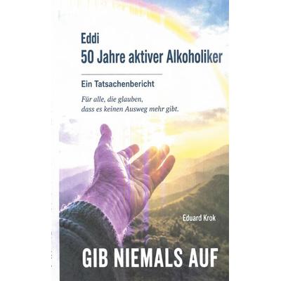 50 Jahre aktiver Alkoholiker, Taschenbuch von Eduard Krok, BoD – Books on Demand, 978-3-696-73034-5