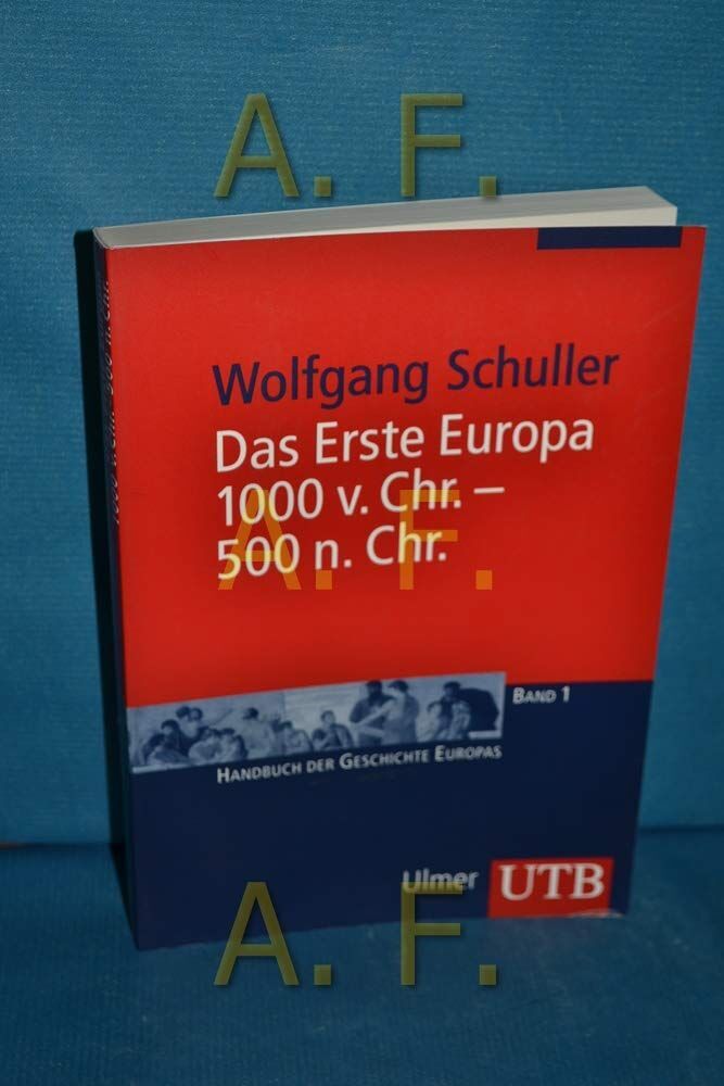Wolfgang Schuller - Das Erste Europa, 1000 v. Chr. - 500 n. Chr. (UTB M: Uni-Taschenbücher) - Preis vom 11.10.2026 03:10:56 h