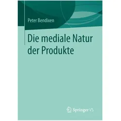 Die mediale Natur der Produkte, Fachbücher von Peter Bendixen