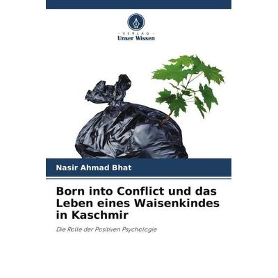 Born into Conflict und das Leben eines Waisenkindes in Kaschmir, Taschenbuch von Nasir Ahmad Bhat, Verlag Unser Wissen, 978-620-5-68879-3