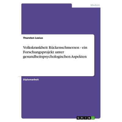 Volkskrankheit Rückenschmerzen - ein Forschungsprojekt unter gesundheitspsychologischen Aspekten, Taschenbuch von Thorsten Lezius, GRIN,