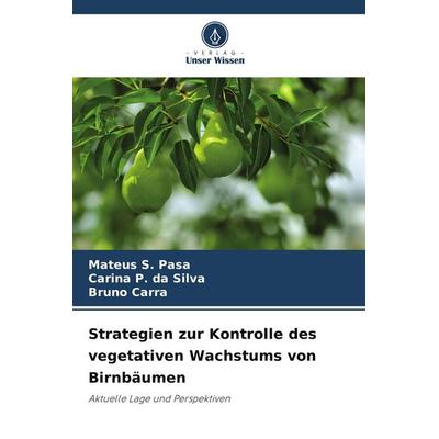 Strategien zur Kontrolle des vegetativen Wachstums von Birnbäumen, Taschenbuch von Mateus S. Pasa,Carina P. da Silva,Bruno Carra, Verlag Unser Wissen,