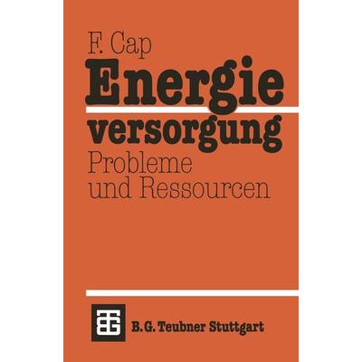 Energieversorgung Probleme und Ressourcen, Taschenbuch von Ferdinand Cap, Vieweg & Teubner, 978-3-519-03210-6