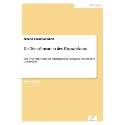 Die Transformation des Finanzsektors, Taschenbuch von Johann Sebastian Kann, GRIN, 978-3-8386-7917-4
