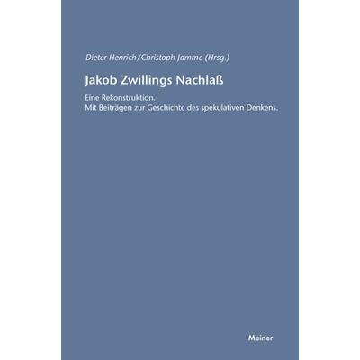 Jakob Zwillings Nachlass. Eine Rekonstruktion, Taschenbuch von Dieter Henrich, Meiner, F, 978-3-7873-1540-6